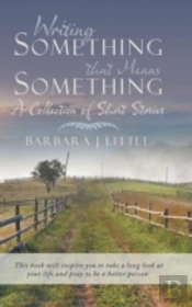 Writing Something That Means Something: A Collection Of Short Stories