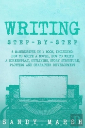 Writing: Step-By-Step | 6 Manuscripts In 1 Book, Including