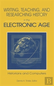 Writing, Teaching And Researching History In The Electronic Age