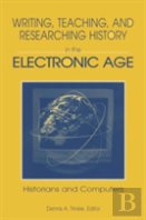 Writing, Teaching And Researching History In The Electronic Age