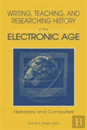 Writing, Teaching And Researching History In The Electronic Age