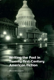 Writing The Past In Twenty-First-Century American Fiction
