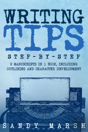 Writing Tips: Step-By-Step | 2 Manuscripts In 1 Book | Essential Narrative Fiction Writing, Writing Conflict And Writing Tips And Tricks Any Writer Can Learnwriting Tips