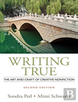 Writing True: The Art And Craft Of Creative Writing