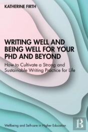 Writing Well And Being Well For Your Phd And Beyond