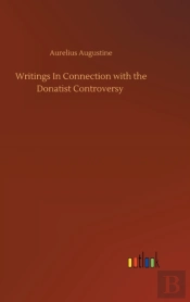 Writings In Connection With The Donatist Controversy