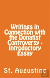 Writings In Connection With The Donatist Controversy - Introductory Essay