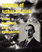 Writings Of Arthur W. Pink From Booklets