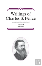 Writings Of Charles S. Peirce: A Chronological Edition, Volume 8