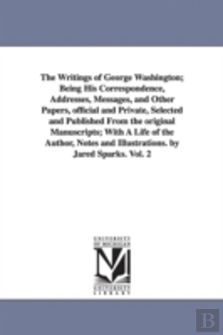 Bertrand.pt - Writings of George Washington; Being His Correspondence, Addresses, Messages, and Other Papers, Official and Private, Selected and Published from
