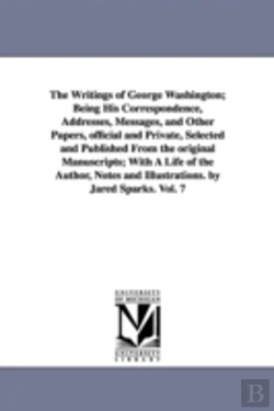 Bertrand.pt - Writings of George Washington; Being His Correspondence, Addresses, Messages, and Other Papers, Official and Private, Selected and Published from the Original Manuscripts; With a Life of the Author, N
