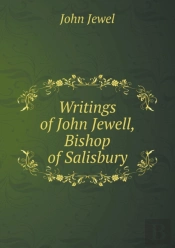 Writings Of John Jewell, Bishop Of Salisbury