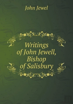 Bertrand.pt - Writings Of John Jewell, Bishop Of Salisbury