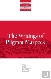 Writings Of Pilgram Marpeck
