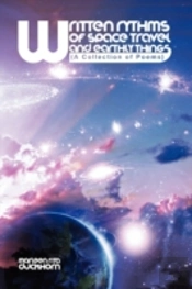Written Rythms Of Space Travel And Earthly Things: A Collection Of Poems