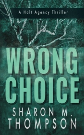 Wrong Choice: Holt Agency Thriller Serie