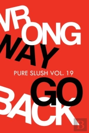 Wrong Way Go Back Pure Slush Vol. 19