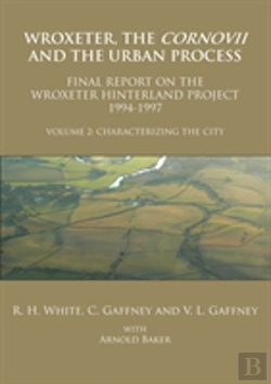 Bertrand.pt - Wroxeter, The Cornovii And The Urban Process. Volume 2: Characterizing The City. Final Report Of The Wroxeter Hinterland Project, 1994-1997