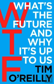 Wtf?: What'S The Future And Why It'S Up To Us