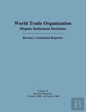 Wto Dispute Settlement Decisions: Bernan'S Annotated Reporter