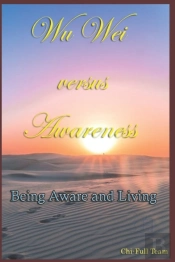 Wu Wei Versus Awareness: Being Aware And