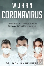 Wuhan Coronavirus A Concise & Rational Guide To The 2020 Outbreak (Covid-19)
