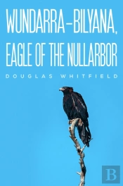 Wundarra-Bilyana, Eagle Of The Nullarbor