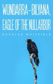 Wundarra-Bilyana, Eagle Of The Nullarbor