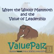 Wyatt The Wolly Mammoth And The Value Of Leadership