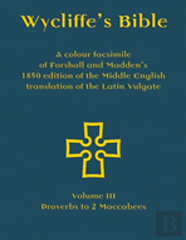 Wycliffe'S Bible - A Colour Facsimile Of Forshall And Madden'S 1850 Edition Of The Middle English Translation Of The Latin Vulgate