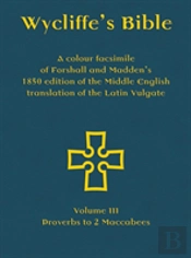 Wycliffe'S Bible - A Colour Facsimile Of Forshall And Madden'S 1850 Edition Of The Middle English Translation Of The Latin Vulgate