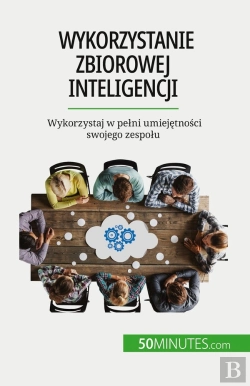 Bertrand.pt - Wykorzystanie Zbiorowej Inteligencji : Wykorzystaj W Pelni Umiejetnosci Swojego Zespolu