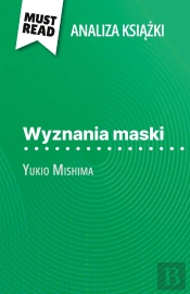 Wyznania Maski Ksiazka Yukio Mishima (Analiza Ksiazki) : Pelna Analiza I Szczególowe Podsumowanie Pracy