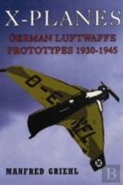 X-Planes: German Luftwaffe Prototypes 1930-1945