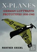 X-Planes: German Luftwaffe Prototypes 1930-1945