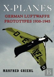 X-Planes: German Luftwaffe Prototypes 1930-1945