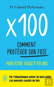 X100 : Comment Protéger Son Foie Pour Vivre Jusqu'À 100 Ans
