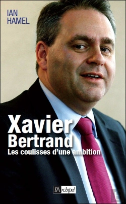 Bertrand.pt - Xavier Bertrand ; Les Coulisses D'Une Ambition