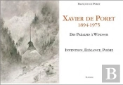 Xavier De Poret ; 1894-1975 ; Des Préalpes À Windsor ; Invention, Élégance, Poésie
