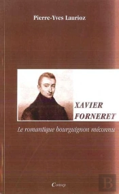 Xavier Forneret ; Le Romantique Bourguignon Méconnu