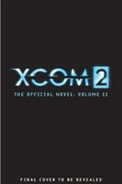 Xcom 2 - Escalation (The Official Novel Volume Ii)