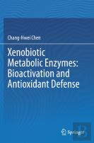 Xenobiotic Metabolic Enzymes: Bioactivation And Antioxidant Defense
