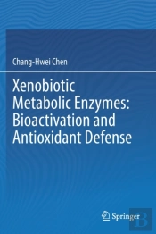 Xenobiotic Metabolic Enzymes: Bioactivation And Antioxidant Defense