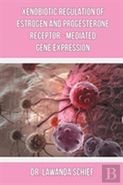 Xenobiotic Regulation Of Estrogen And Progesterone Receptor - Mediated Gene Expression