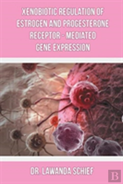 Bertrand.pt - Xenobiotic Regulation Of Estrogen And Progesterone Receptor - Mediated Gene Expression