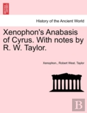 Xenophon'S Anabasis Of Cyrus. With Notes