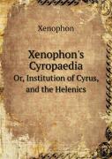 Xenophon'S Cyropaedia Or, Institution Of Cyrus, And The Helenics