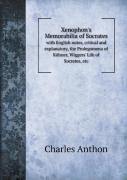 Xenophon'S Memorabilia Of Socrates With English Notes, Critical And Explanatory, The Prolegomena Of Kuhner, Wiggers' Life Of Socrates, Etc