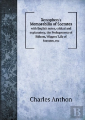 Xenophon'S Memorabilia Of Socrates With English Notes, Critical And Explanatory, The Prolegomena Of Kuhner, Wiggers' Life Of Socrates, Etc