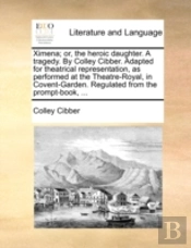 Ximena; Or, The Heroic Daughter. A Trage